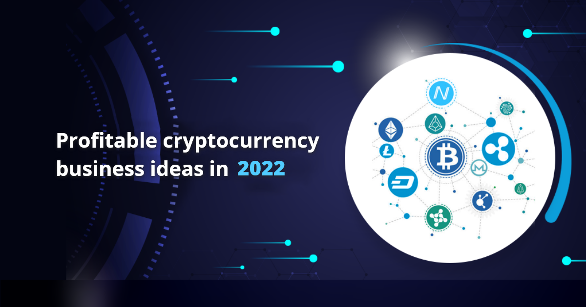 Cryptocurrency business ideas in 2022